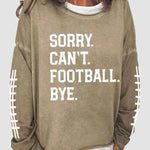 Women's Sorry Cant Football Bye Print Sweatshirt
