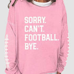 Women's Sorry Cant Football Bye Print Sweatshirt