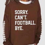 Women's Sorry Cant Football Bye Print Sweatshirt