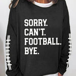 Women's Sorry Cant Football Bye Print Sweatshirt